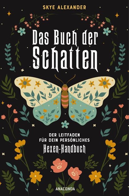 Das Buch der Schatten. Der Leitfaden für dein persönliches Hexen-Handbuch. - Anlage, Aufbau, Anwendung, Skye Alexander - Gebonden - 9783730612453
