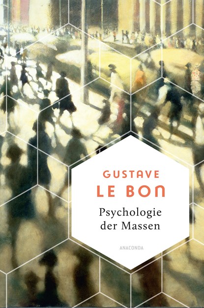 Psychologie der Massen. Das Grundlagenwerk vom Begründer der Massenpsychologie, Gustave Le Bon - Gebonden - 9783730613016