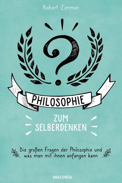 Philosophie zum Selberdenken. Denksportaufgaben zum Erkenntnisgewinn, Robert Zimmer - Paperback - 9783730613276