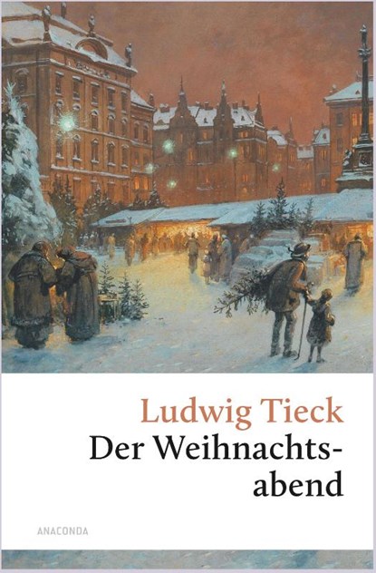 Der Weihnachtsabend. Eine berührende fast vergessene Geschichte, Ludwig Tieck - Gebonden - 9783730614136