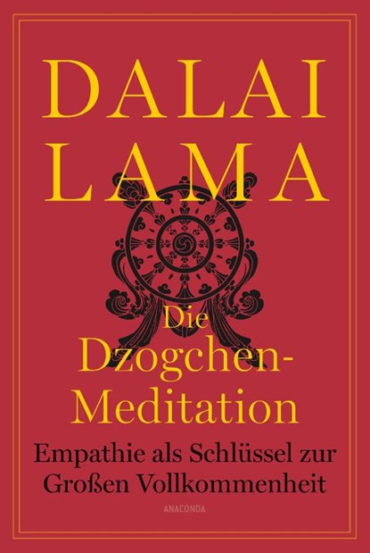 Die Dzogchen-Meditation. Empathie als Schlüssel zur Großen Vollkommenheit, Lama Dalai - Gebonden - 9783730614914
