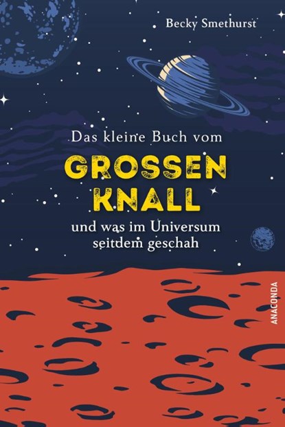 Das kleine Buch vom großen Knall und was im Universum seitdem geschah, Becky Smethurst - Gebonden - 9783730615096