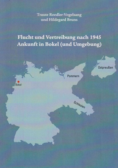 Flucht und Vertreibung nach 1945 Ankunft in Bokel (und Umgebung), Traute Roedler-Vogelsang ; Hildegard Bruns - Paperback - 9783730822272