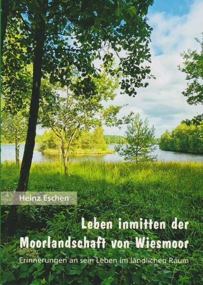 Leben inmitten der Moorlandschaft von Wiesmoor, Heinz Eschen - Paperback - 9783730822692