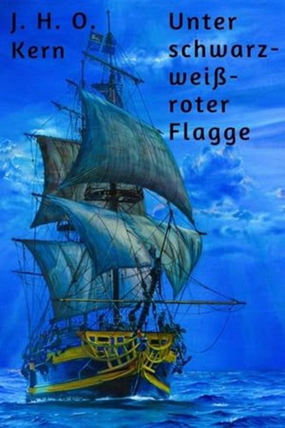 Unter schwarz-weiß-roter Flagge, J. H. O. Kern - Ebook - 9783730955000