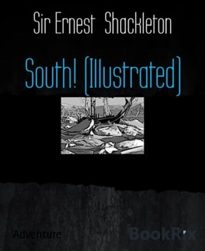 South! (Illustrated), Sir Ernest Shackleton - Ebook - 9783730992821
