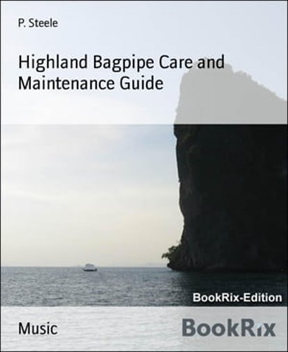 Highland Bagpipe Care and Maintenance Guide, P. Steele - Ebook - 9783730998281