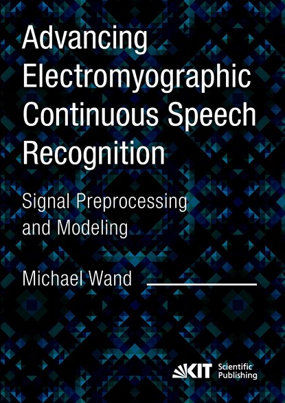 Advancing Electromyographic Continuous Speech Recognition: Signal Preprocessing and Modeling, Michael Wand - Paperback - 9783731502111