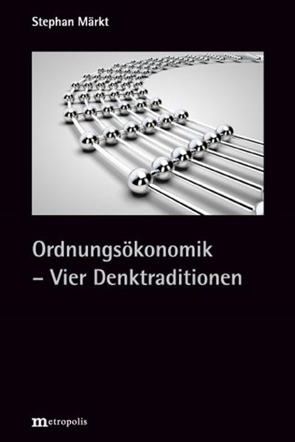 Ordnungsökonomik - Vier Denktraditionen, Stephan Märkt - Gebonden - 9783731615552
