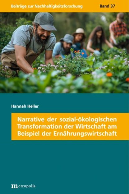 Narrative der sozial-ökologischen Transformation der Wirtschaft am Beispiel der Ernährungswirtschaft, Hannah Heller - Paperback - 9783731615729