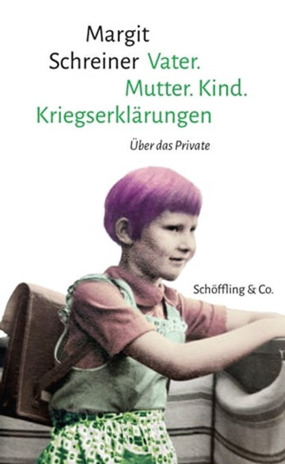 Vater. Mutter. Kind. Kriegserklärungen, Margit Schreiner - Ebook - 9783731761914