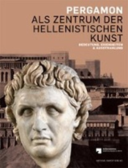 Pergamon als Zentrum der hellenistischen Kunst, GRÜßINGER,  Ralf ; Kästner, Ursula ; Scholl, Andreas - Gebonden - 9783731902096