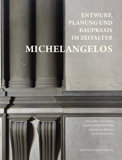 Entwurf, Planung und Baupraxis im Zeitalter Michelangelos, Alexander von Kienlin ; Gunnar Schulz-Lehnfeld ; Hermann Schlimme - Paperback - 9783731909255