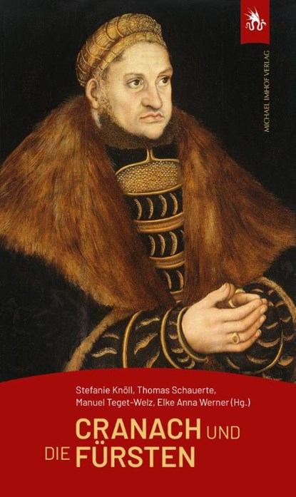 Cranach und die Fürsten, Stefanie Knöll ; Thomas Schauerte ; Manuel Teget-Welz - Paperback - 9783731914952