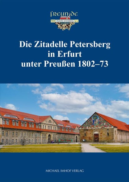 Die Zitadelle Petersberg in Erfurt unter Preußen 1802-73, Verein "Freunde der Citadelle Petersberg zu Erfurt e. V. - Paperback - 9783731915003