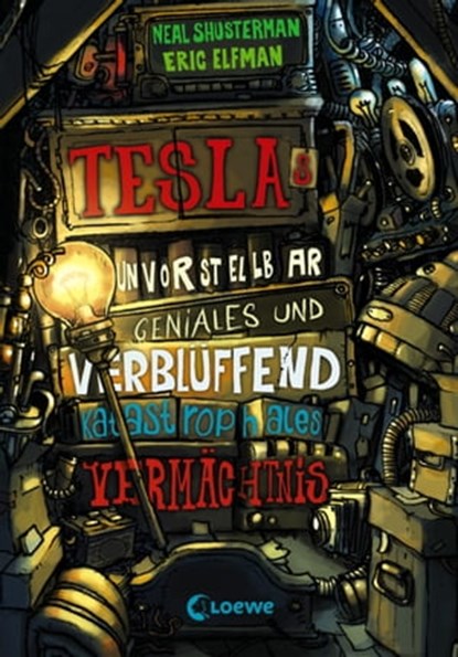 Teslas unvorstellbar geniales und verblüffend katastrophales Vermächtnis (Band 1), Neal Shusterman ; Eric Elfman - Ebook - 9783732002450