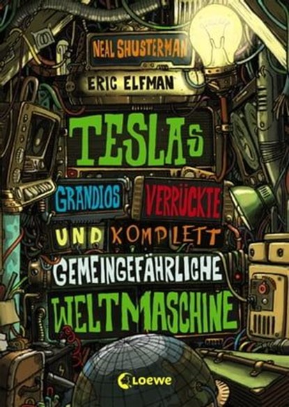Teslas grandios verrückte und komplett gemeingefährliche Weltmaschine (Band 3), Eric Elfman ; Neal Shusterman - Ebook - 9783732006137
