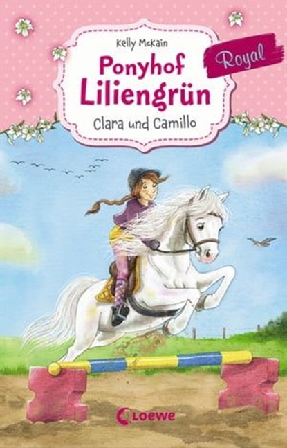 Ponyhof Liliengrün Royal (Band 3) - Clara und Camillo, Kelly McKain - Ebook - 9783732014194