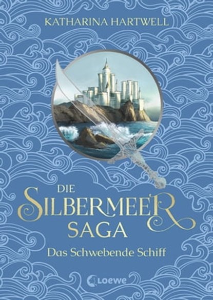 Die Silbermeer-Saga (Band 3) - Das Schwebende Schiff, Katharina Hartwell - Ebook - 9783732018246
