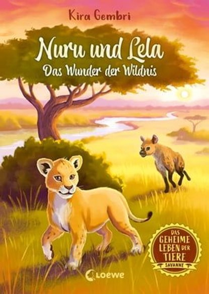 Das geheime Leben der Tiere (Savanne) - Nuru und Lela - Das Wunder der Wildnis, Kira Gembri - Ebook - 9783732018475
