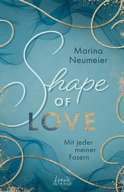 Shape of Love - Mit jeder meiner Fasern (Love-Trilogie, Band 1), Marina Neumeier - Ebook - 9783732018550