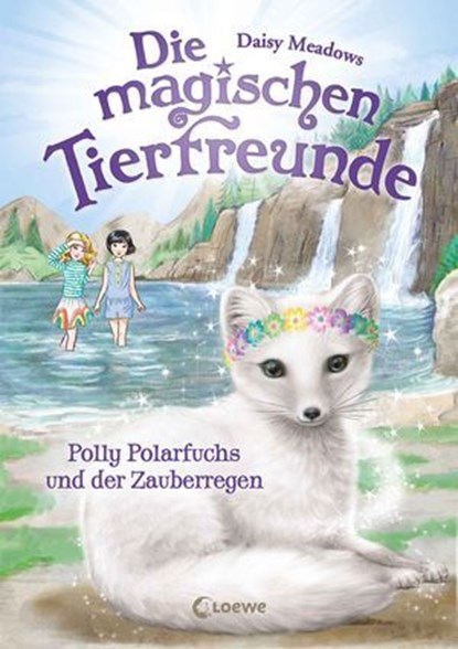 Die magischen Tierfreunde (Band 23) - Polly Polarfuchs und der Zauberregen, Daisy Meadows - Ebook - 9783732027767
