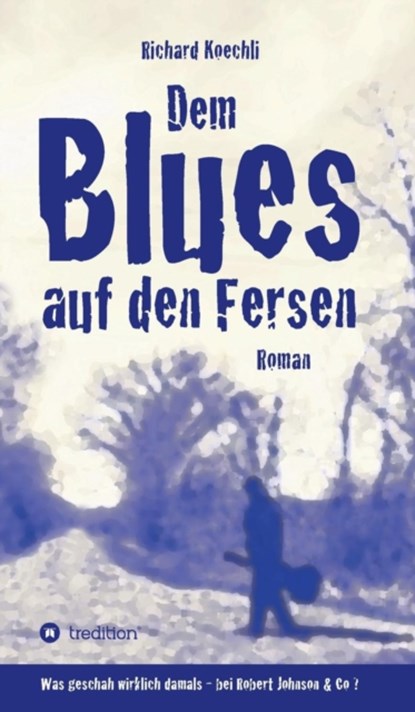 Dem Blues auf den Fersen, Richard Koechli - Gebonden - 9783732301737