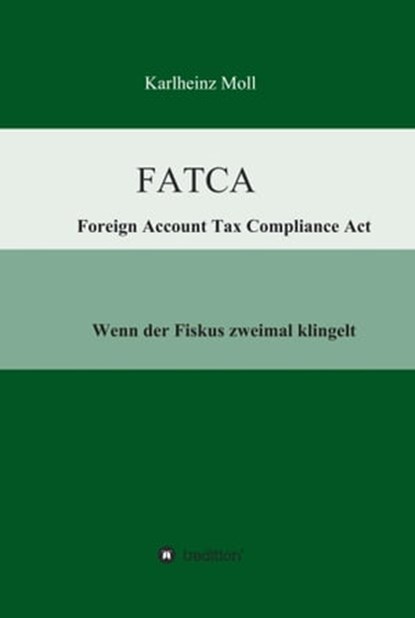 FATCA - Foreign Account Tax Compliance Act, Karlheinz Moll - Ebook - 9783732308750