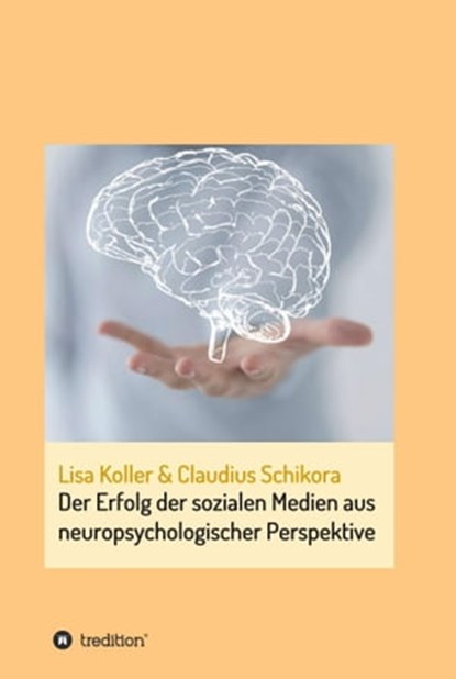 Der Erfolg der sozialen Medien aus neuropsychologischer Perspektive, Claudius Schikora ; Lisa Koller - Ebook - 9783732332236