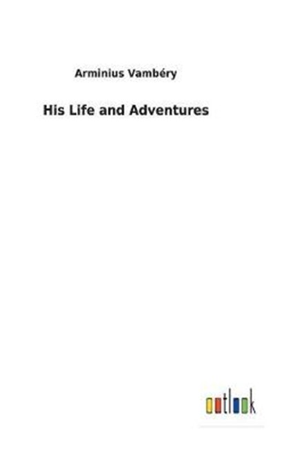 His Life and Adventures, Arminius Vambery - Overig - 9783732622207