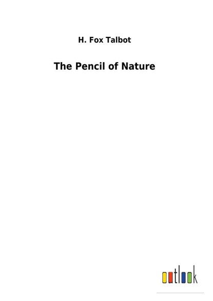 The Pencil of Nature, H Fox Talbot - Gebonden - 9783732625697