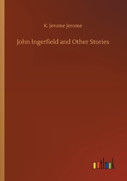 John Ingerfield and Other Stories, K Jerome Jerome - Paperback - 9783732693818