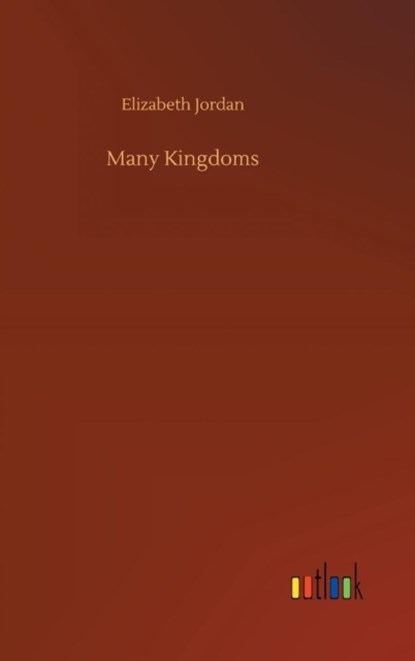 Many Kingdoms, Elizabeth Jordan - Gebonden - 9783732694785