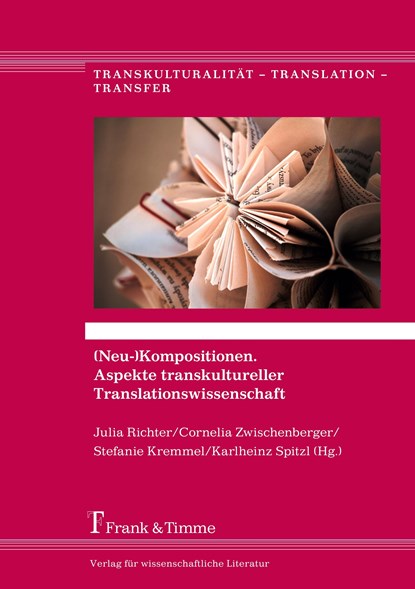 (Neu-)Kompositionen. Aspekte transkultureller Translationswissenschaft, Julia Richter ;  Cornelia Zwischenberger ;  Stefanie Kremmel ;  Karlheinz Spitzl - Paperback - 9783732903061