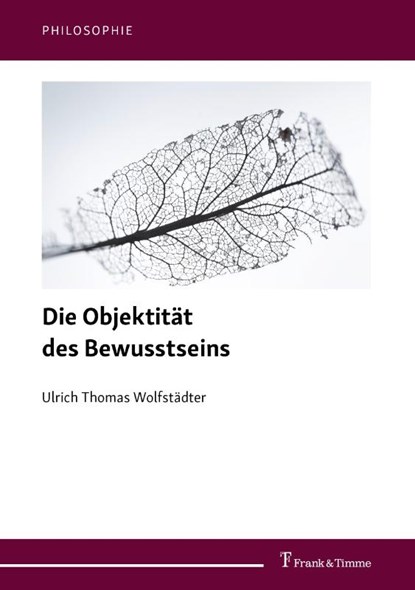 Die Objektität des Bewusstseins, Ulrich Thomas Wolfstädter - Gebonden - 9783732907205