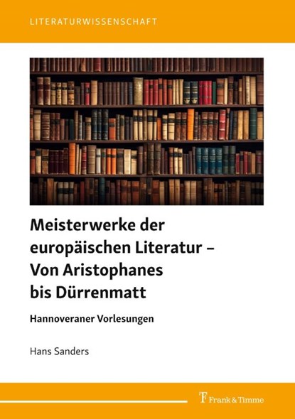 Meisterwerke der europäischen Literatur - Von Aristophanes bis Dürrenmatt, Hans Sanders - Paperback - 9783732910212
