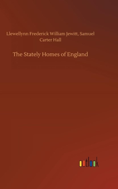 The Stately Homes of England, Llewellynn F W Hall Jewitt ; Samuel Carter - Gebonden - 9783734012136