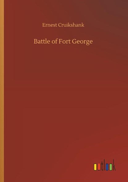 Battle of Fort George, Ernest Alexander Cruikshank - Paperback - 9783734034428