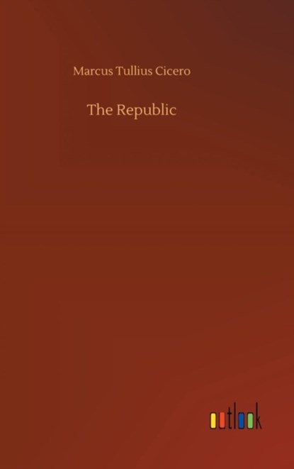 The Republic, Marcus Tullius Cicero - Gebonden - 9783734045011