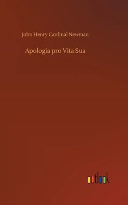 Apologia pro Vita Sua, John Henry Newman - Gebonden - 9783734047077
