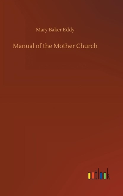 Manual of the Mother Church, Mary Baker Eddy - Gebonden - 9783734052552