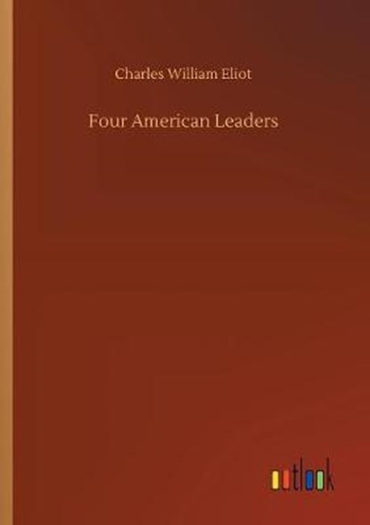 Four American Leaders, ELIOT,  Charles William - Paperback - 9783734052620