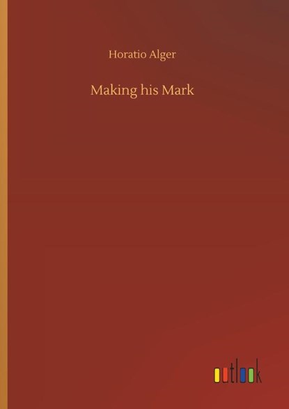 Making his Mark, Horatio Alger - Gebonden - 9783734072314