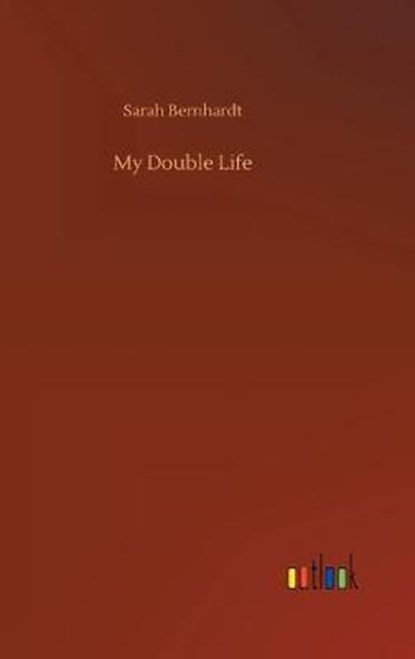 My Double Life, BERNHARDT,  Sarah - Gebonden - 9783734091216