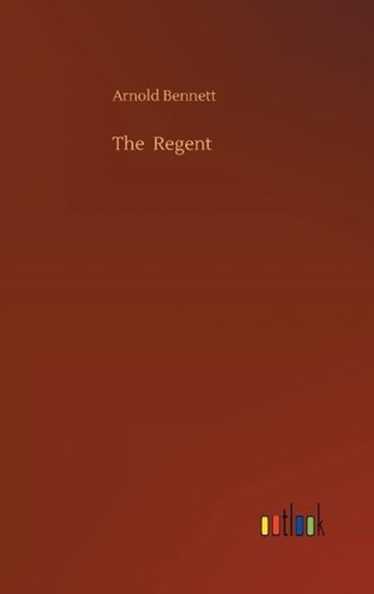 The Regent, Arnold Bennett - Gebonden - 9783734094293