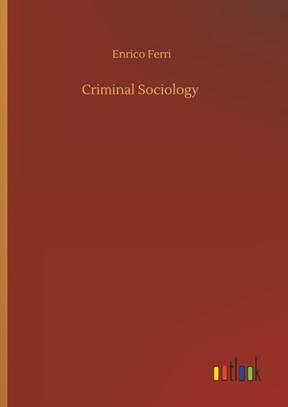 Criminal Sociology, Enrico Ferri - Gebonden - 9783734097775