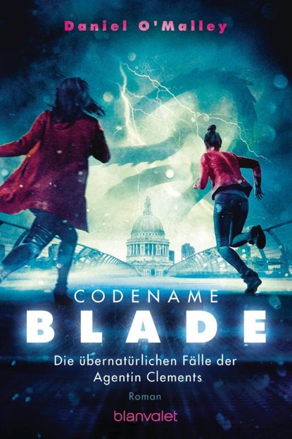 Codename Blade - Die übernatürlichen Fälle der Agentin Clements, Daniel O'Malley - Paperback - 9783734161926