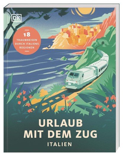 Urlaub mit dem Zug: Italien, DK Verlag - Reise - Paperback - 9783734207679