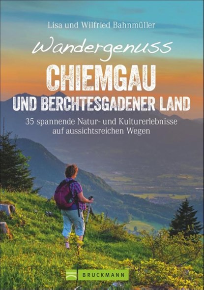 Wandergenuss Chiemgau und Berchtesgadener Land, Wilfried Und Lisa Bahnmüller - Paperback - 9783734313349