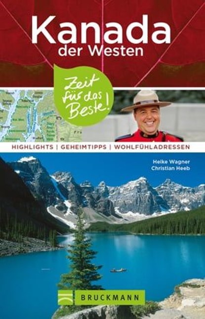 Bruckmann Reiseführer Kanada der Westen: Zeit für das Beste, Heike Wagner ; Christian Heeb - Ebook - 9783734314018